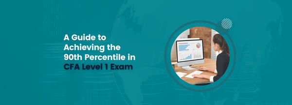 A Guide to Achieving the 90th Percentile in CFA Level 1 Exam