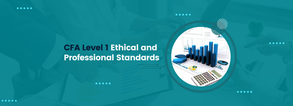 CFA Level 1 Ethical and Professional Standards