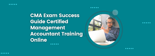 CMA Exam Success Guide Certified Management Accountant Training Online