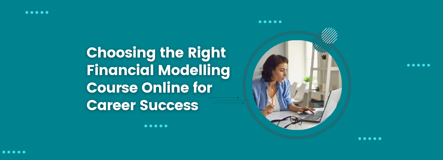 Choosing the Right Financial Modelling Course Online for Career Succes ...