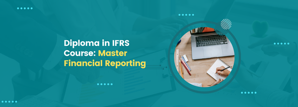 Diploma in IFRS Course: Master Financial Reporting