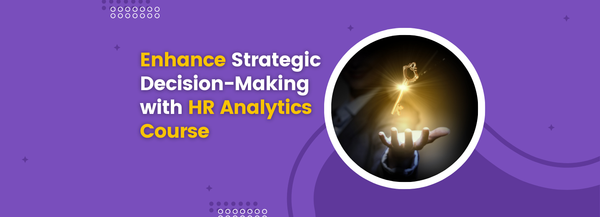 Enhance Strategic Decision-Making with HR Analytics Course