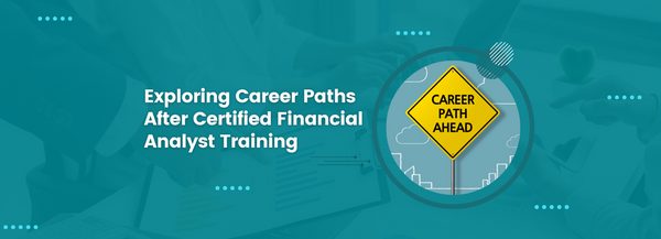 Exploring Career Paths After Certified Financial Analyst Training
