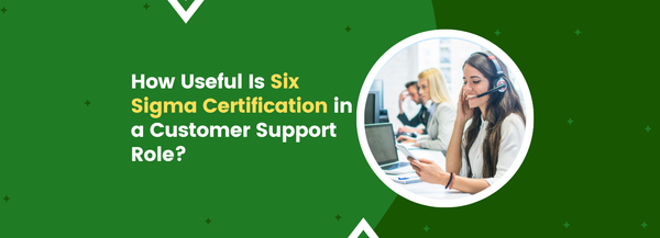 How Useful Is Six Sigma Certification in a Customer Support Role?