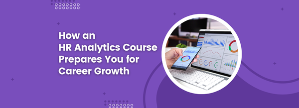 How an HR Analytics Course Prepares You for Career Growth