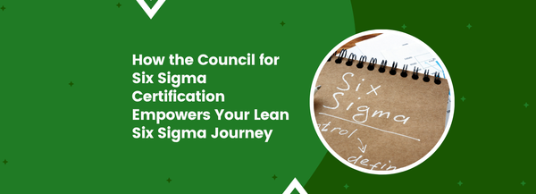 How the Council for Six Sigma Certification Empowers Your Lean Six Sigma Journey
