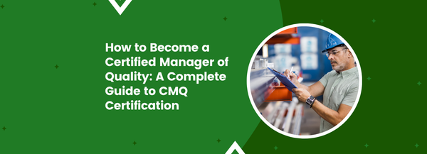 How to Become a Certified Manager of Quality: A Complete Guide to CMQ Certification