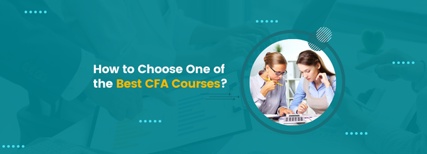 How to Choose One of the Best CFA Courses?