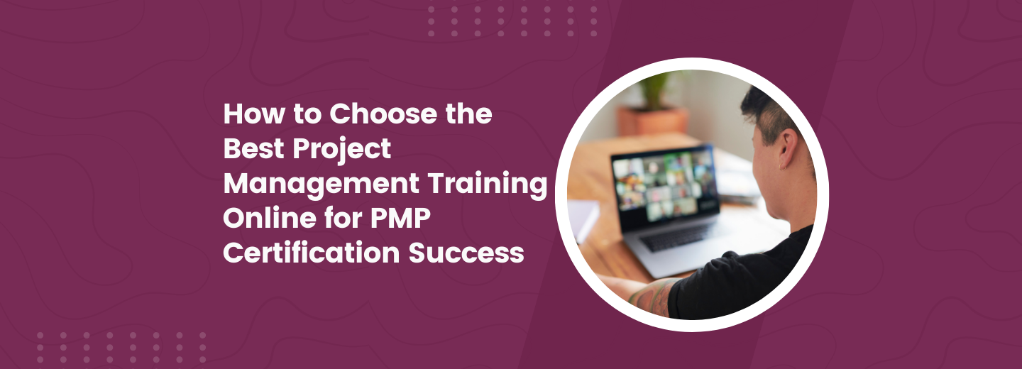 How to Choose the Best Project Management Training Online for PMP Cert ...