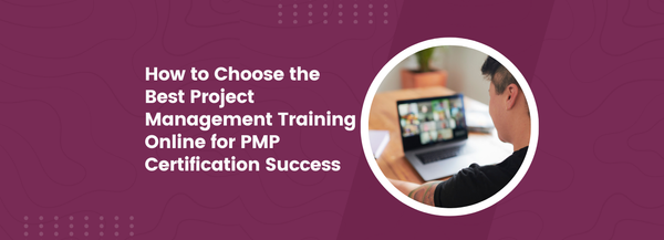 How to Choose the Best Project Management Training Online for PMP Certification Success