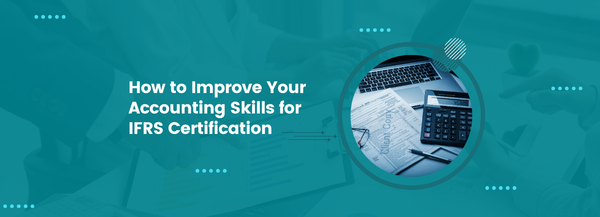 How to Improve Your Accounting Skills for IFRS Certification