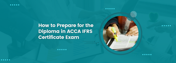 How to Prepare for the Diploma in ACCA IFRS Certificate Exam
