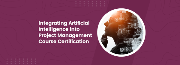 Integrating Artificial Intelligence into Project Management Course Certification