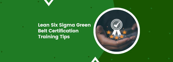 Lean Six Sigma Green Belt Certification Training Tips