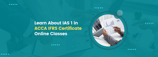 Learn About IAS 1 in ACCA IFRS Certificate Online Classes