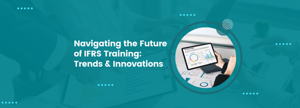 Navigating the Future of IFRS Training: Trends and Innovations
