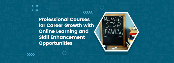 Professional Courses for Career Growth with Online Learning and Skill Enhancement Opportunities