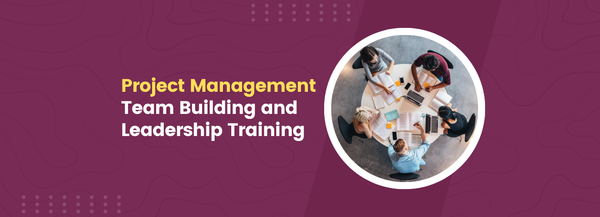 Project Management Team Building and Leadership Training