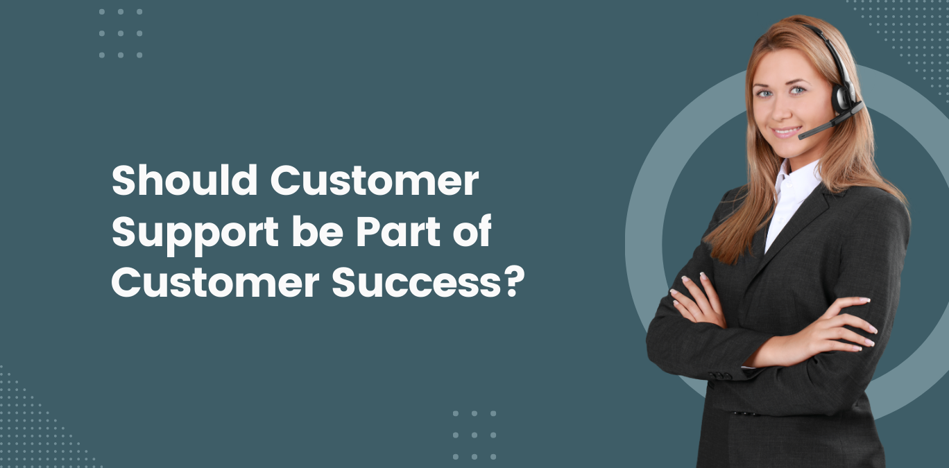 Should Customer Support be Part of Customer Success? & MindCypress