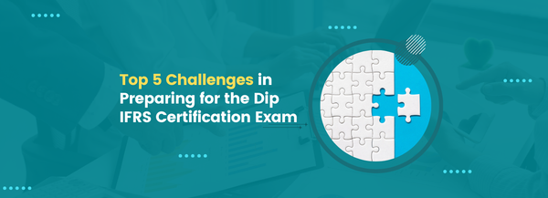 Top 5 Challenges in Preparing for the Dip IFRS Certification Exam