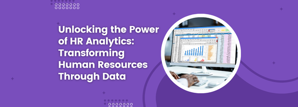 Unlocking the Power of HR Analytics: Transforming Human Resources Through Data