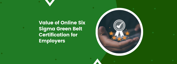 Value of Online Six Sigma Green Belt Certification for Employers