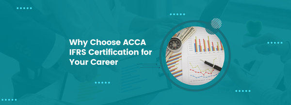 Why Choose ACCA IFRS Certification for Your Career